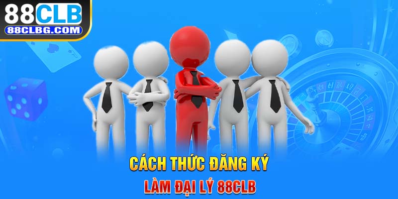 Cách thức đăng ký làm đại lý 88CLB