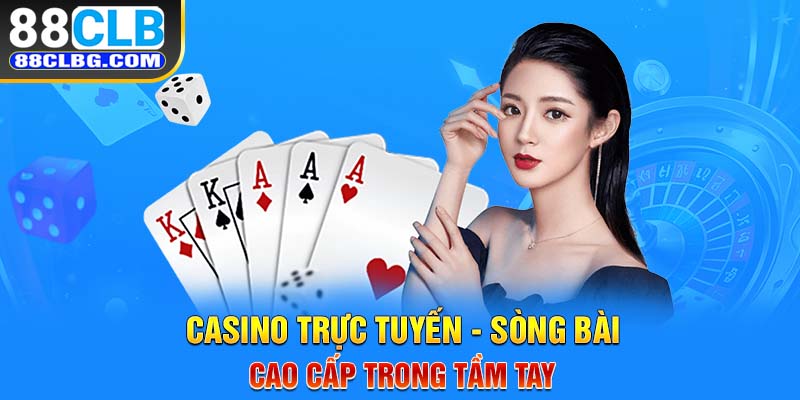 Casino trực tuyến - Sòng bài cao cấp trong tầm tay