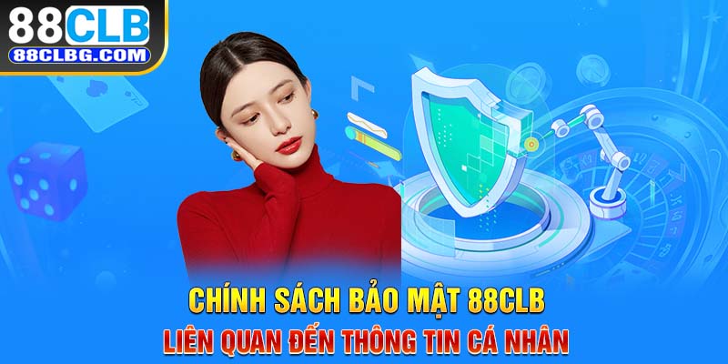 Chính sách bảo mật 88CLB liên quan đến thông tin cá nhân