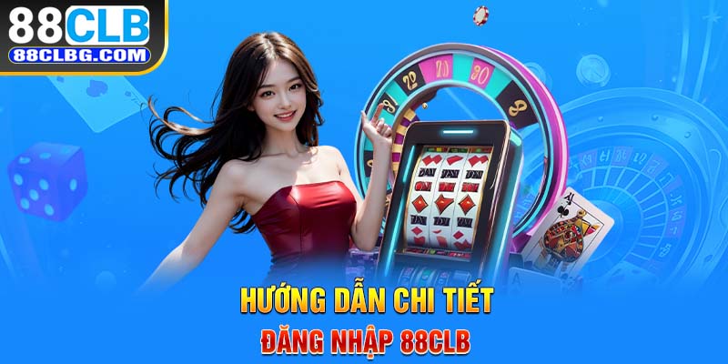 Hướng dẫn chi tiết đăng nhập 88CLB