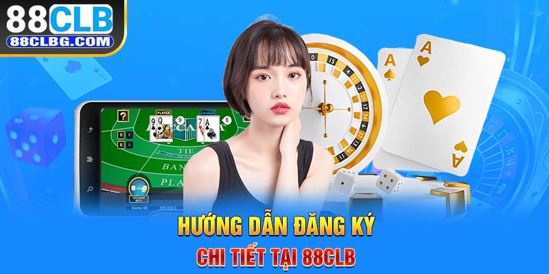 Hướng dẫn đăng ký chi tiết tại 88CLB