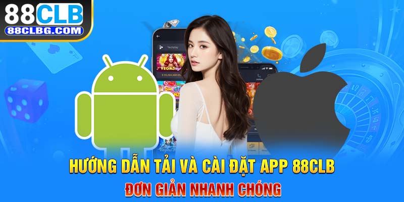 Hướng dẫn tải và cài đặt app 88CLB đơn giản nhanh chóng