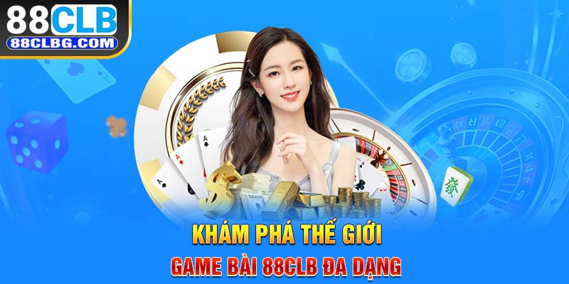 Khám phá thế giới game bài 88CLB đa dạng