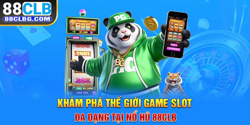 Khám phá thế giới game slot đa dạng tại nổ hũ 88CLB