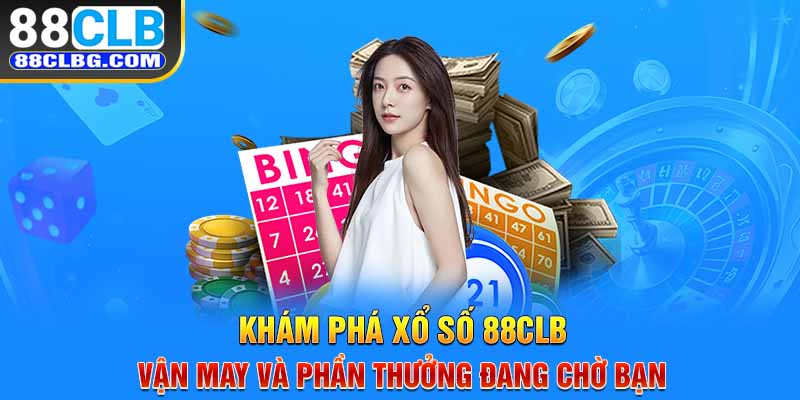 Khám phá thế giới giải trí với xổ số 88CLB