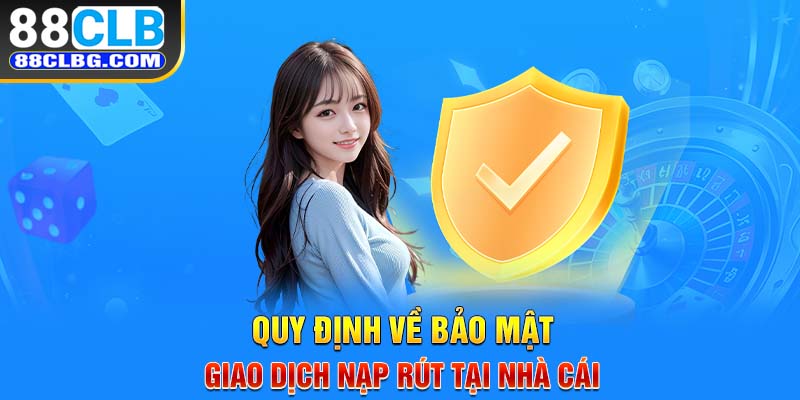 Quy định về bảo mật giao dịch nạp rút tại nhà cái 88CLB