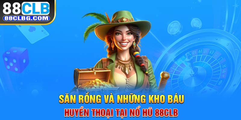 Săn rồng và những kho báu huyền thoại tại nổ hũ 88CLB