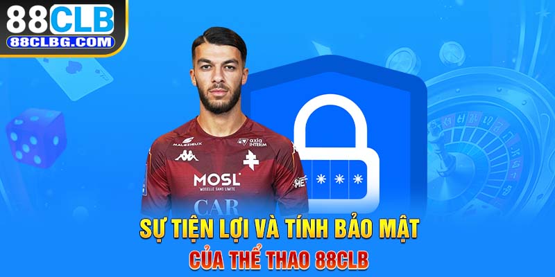 Sự tiện lợi và tính bảo mật của thể thao 88CLB