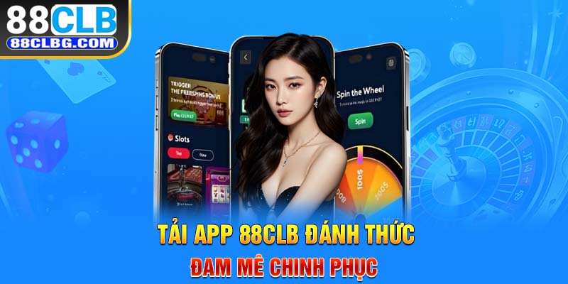 Tải app 88CLB đánh thức đam mê chinh phục