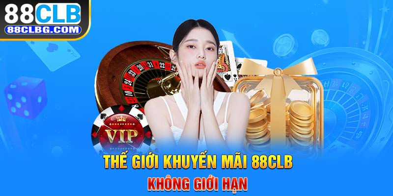 Thế giới khuyến mãi 88CLB không giới hạn