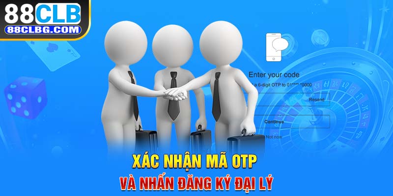 Xác nhận mã OTP và nhấn đăng ký đại lý