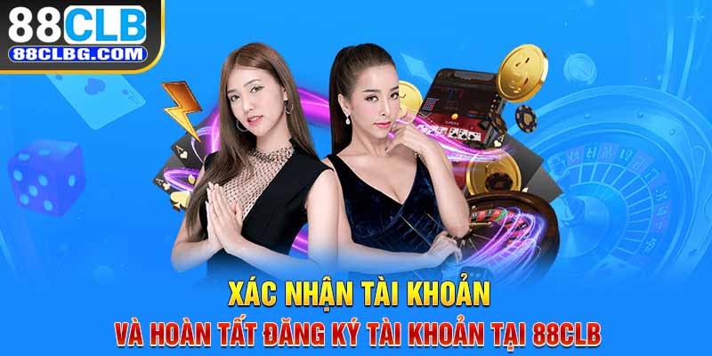 Xác nhận tài khoản và hoàn tất đăng ký tài khoản tại 88CLB