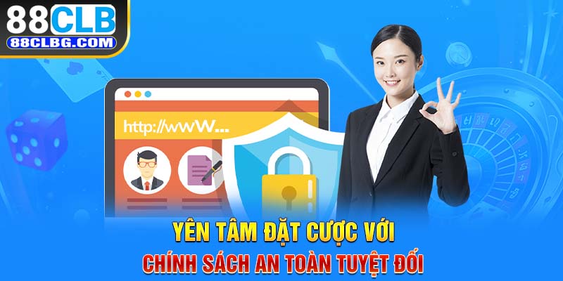 Yên tâm đặt cược với chính sách an toàn tuyệt đối